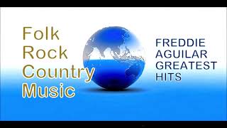 FREDDIE AGUILAR GREATEST HITS  Folk Rock Country Music  OPM Best Selection  [HQ]