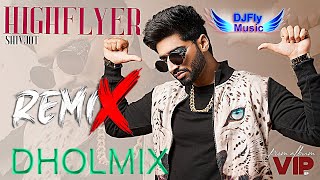 HighFlyer Remix Shivjot Dhol Remix By Dj Fly Music VIP Latest Punjabi Songs 2022 New Punjabi Songs