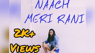 Naach Meri Rani || Dance cover || Guru Randhawa ft. Nora Fatehi || Choreographed by Aayushi Jhaveri
