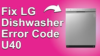 How To Fix LG Dishwasher Error Code U40 (Unlatched Door Problem - Detailed Troubleshoot Guide!)