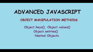 Advanced Javascript #4- Object Manipulation Methods :keys(), values(), entires(), Nested Objects