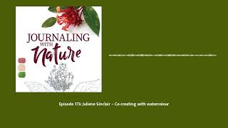 Episode 173: Juliene Sinclair – Co-creating with watercolour | Journaling With Nature