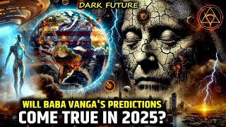 10 Shocking Prophecies of 2025: Baba Vanga Reveals Humanity's Dark Future!