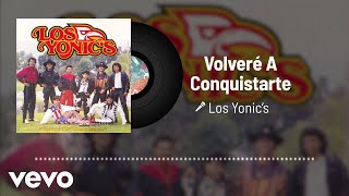 Los Yonic's - Volveré A Conquistarte (Audio)