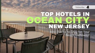 Top Hotels in Ocean City, New Jersey: Best Places to Stay for Your Beach Getaway!
