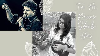 Tu Hi Meri Shab Hai|Cover by Anasua|KK(Krishnakumar Kunnath)|Pritam Chakraborty|Sayeed Qadri|Gangste