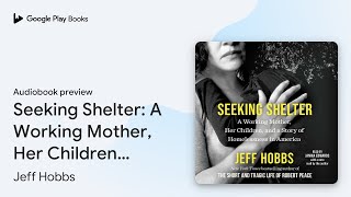 Seeking Shelter: A Working Mother, Her… by Jeff Hobbs · Audiobook preview