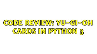 Code Review: Yu-Gi-Oh cards in Python 3 (5 Solutions!!)