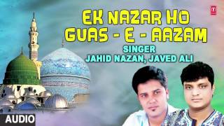 ►एक नज़र हो गौश-ऐ-आज़म  || JAHID NAZAN, JAVED ALI (Latest Naat's 2017) || T-Series Islamic Music