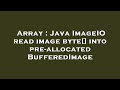 Array : Java ImageIO read image byte[] into pre-allocated BufferedImage