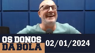 [AO VIVO] Os Donos da Bola Rádio | 02/01/2024
