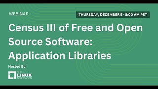 LF Live Webinar: Census III of Free and Open Source Software: Application Libraries