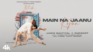 EP: Ibtida | Main Na Jaanu Kyun |Jubin Nautiyal, Faridkot, IP, Rajarshi  |Sanam,