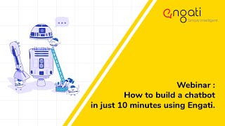 Webinar : How to build a chatbot in just 10 minutes using Engati.