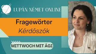 Lupán Német Online - Mittwoch mit Ági: Fragewörter (Kérdőszók/Kérdőszavak)