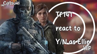 Task Force 141 reacts to F!Y/N as Ellie Williams | GCRV | Call Of Duty \u0026 Last Of Us x Gacha