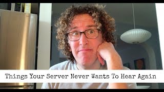 Things Servers Are Sick of Hearing