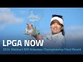 LPGA Now | 2024 Walmart NW Arkansas Championship presented by P&G Final Round