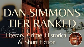 Tier Ranking Every Dan Simmons Novel - Thrillers, Historical, Literary & Short Fiction  SPOILER-FREE
