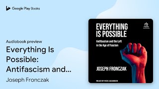 Everything Is Possible: Antifascism and the… by Joseph Fronczak · Audiobook preview