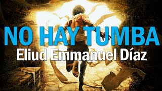 No hay Tumba - Eliud Emmanuel Díaz | Esta es la Hora