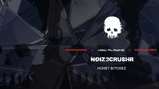 NOIZ3CRUSHR - Money Bitchez