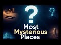 15 MOST MYSTERIOUS PLACES SCIENTISTS CANT EXPLAIN