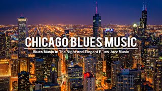 Chicago Blues Music - Smooth Blues Music - Relaxing Whiskey Blues and Exquisite Jazz Blues