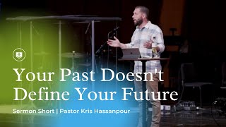 Your Past Doesn't Define Your Future | Sermon Short | Kris Hassanpour