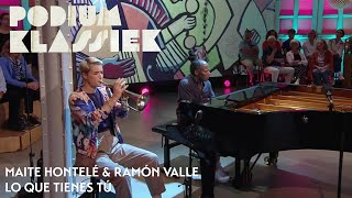 Maite Hontelé \u0026 Ramón Valle - Lo Que Tienes Tú | Podium Klassiek