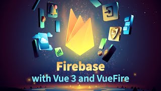 Firebase with Vue 3 and VueFire