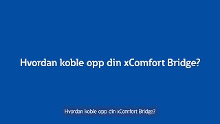 Hvordan koble opp din xComfort Bridge ved å scanne QR-koden