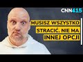 CNN [#415] Musisz wszystko stracić. Nie ma innej opcji