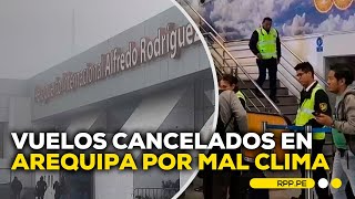 Arequipa: vuelos fueron cancelados por mal clima #ROTATIVARPP | DESPACHO