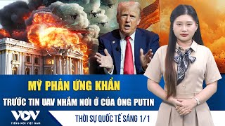 Toàn cảnh quốc tế sáng 1/1: Mỹ rà soát kỹ tình báo sau nghi vấn UAV tấn công dinh thự ông Putin| VOV