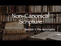 Non Canonical Scripture  - The Apocrypha S1