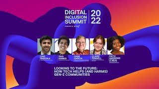 Digital Inclusion Summit 2022 | Looking to The Future: How Tech Helps (and Harms) Gen-Z Communities