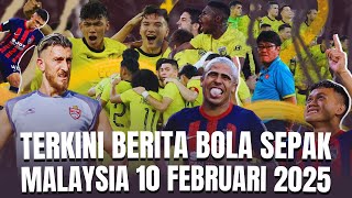 TERKINI! BERITA BOLA SEPAK MALAYSIA 10 FEBRUARI 2025