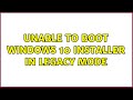 Unable to boot Windows 10 installer in Legacy Mode (2 Solutions!!)