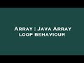 Array : Java Array loop behaviour