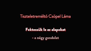 Lodzsong - Fektessük le az alapokat – a négy gondolat  – (meditáció és tanítás)