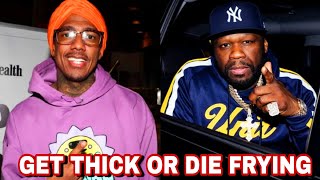 NICK CANNON SLAMS ON 'FAT' 50 CENT: 'IT'S GET THICK OR DIE FRYING'