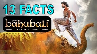 13 Unknown Facts About ‘Baahubali 2: The Conclusion’ That Will Amaze You
