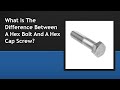 What Is The Difference Between A Hex Bolt And A Hex Cap Screw