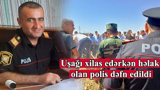 Naxçıvanda göldə batan şəxsləri xilas etməyə çalışarkən boğularaq ölən polis dəfn olundu