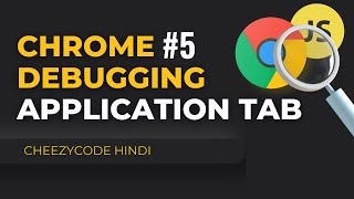 Application Tab | JavaScript Debugging | Chrome Developer Tools | In Hindi