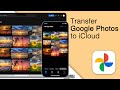 How to Transfer Google Photos to iCloud! [2 Methods]