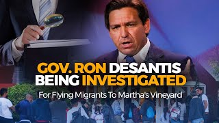 Gov. Ron DeSantis Being Investigated For Flying Migrants To Martha's Vineyard