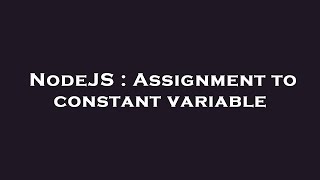 NodeJS : Assignment to constant variable