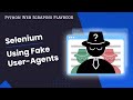 Python Selenium Guide: Using Fake User Agents